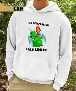 My Compassion Has Limits Shirt 9 1