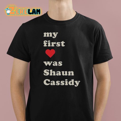 My First Love Was Shaun Cassidy Shirt