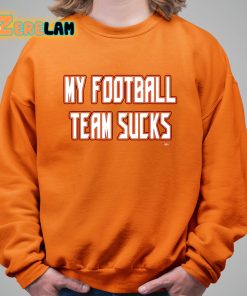 My Football Team Sucks Shirt 11 1