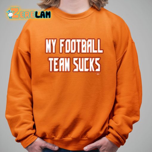 My Football Team Sucks Shirt