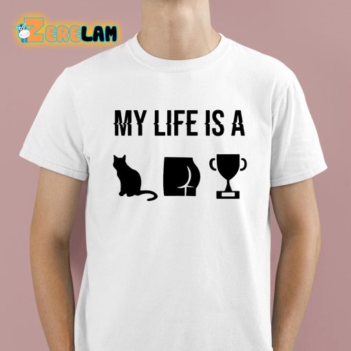 My Life Is A Cat Ass Cup Shirt