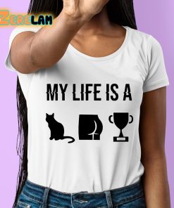 My Life Is A Cat Ass Cup Shirt 6 1