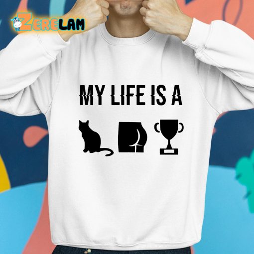 My Life Is A Cat Ass Cup Shirt