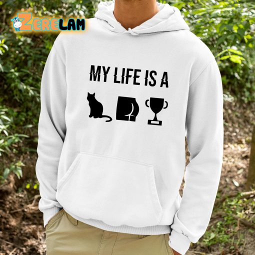 My Life Is A Cat Ass Cup Shirt