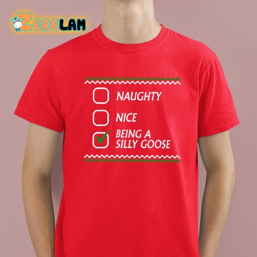 Naughty Nice Being A Silly Goose Christmas Shirt