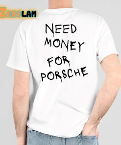 Need Money For Porsche Shirt