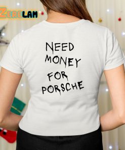 Need Money For Porsche Shirt 7 1