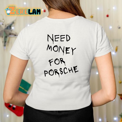 Need Money For Porsche Shirt