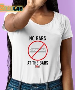 No Bars At The Bars Shirt 6 1