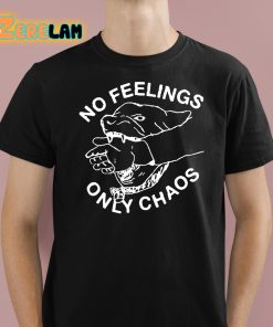 No Feelings Only Chaos Shirt