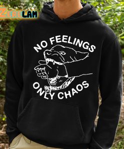 No Feelings Only Chaos Shirt 2 1