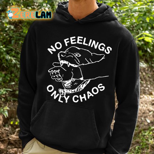 No Feelings Only Chaos Shirt