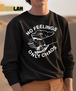 No Feelings Only Chaos Shirt 3 1