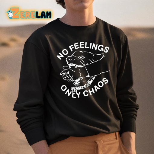 No Feelings Only Chaos Shirt