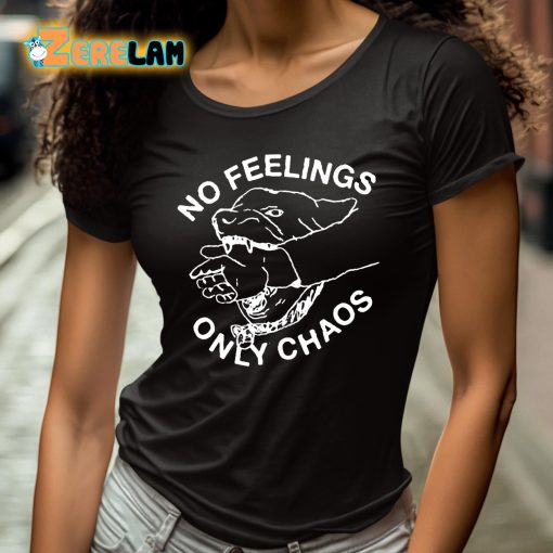 No Feelings Only Chaos Shirt