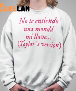 No Te Entiendo Una Monda Mi Llve Taylor Shirt 5 1