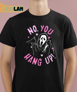 No You Hang Up Shirt 1 1