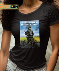 Nobody Better Be Fucking My Wife Shirt 4 1