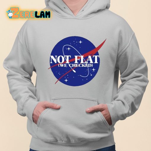 Not Flat We Checked Shirt