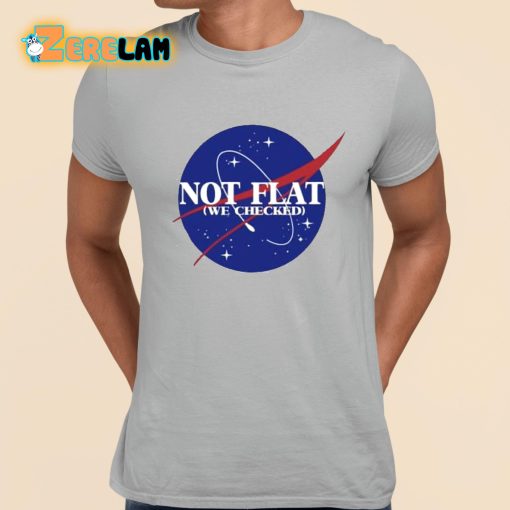 Not Flat We Checked Shirt