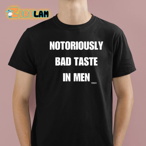 Notoriously Bad Taste In Men Shirt