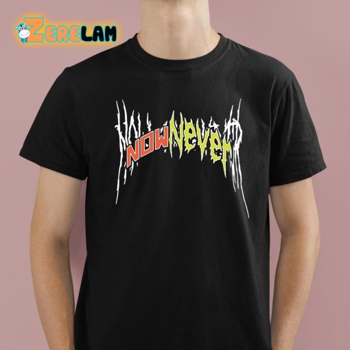 Now Or Never Band Shirt