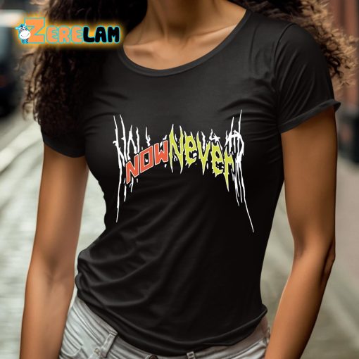 Now Or Never Band Shirt