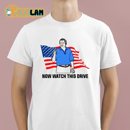 Now Watch This Drive Shirt