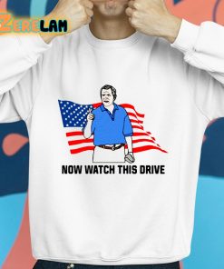 Now Watch This Drive Shirt 8 1