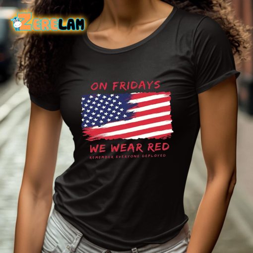 On Friday We Wear Red Remember Everyone Deployed Shirt