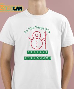 On The Verge Of A Festive Breakdown Christmas Shirt 1 1