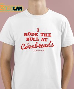 Orry Lee Kennedy I Rode The Bull At Cornbread’s Country Club Shirt