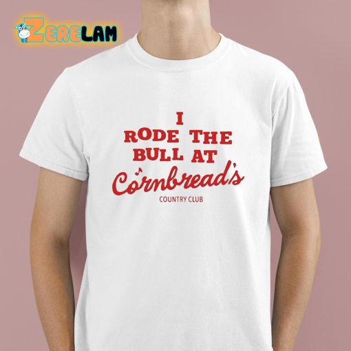 Orry Lee Kennedy I Rode The Bull At Cornbread’s Country Club Shirt