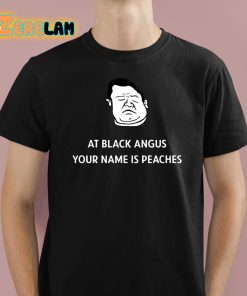 Patton Oswalt At Black Angus Your Name Is Peaches Shirt