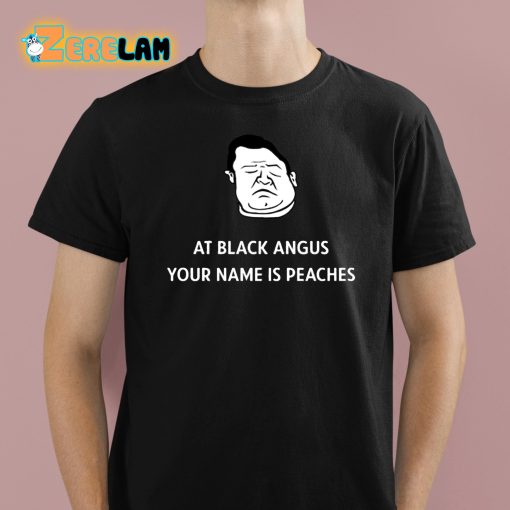 Patton Oswalt At Black Angus Your Name Is Peaches Shirt