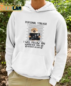 Personal Stalker I Will Follow You Wherever You Go Bathroom Included Shirt 9 1