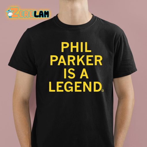 Phil Parker Is A Legend Shirt