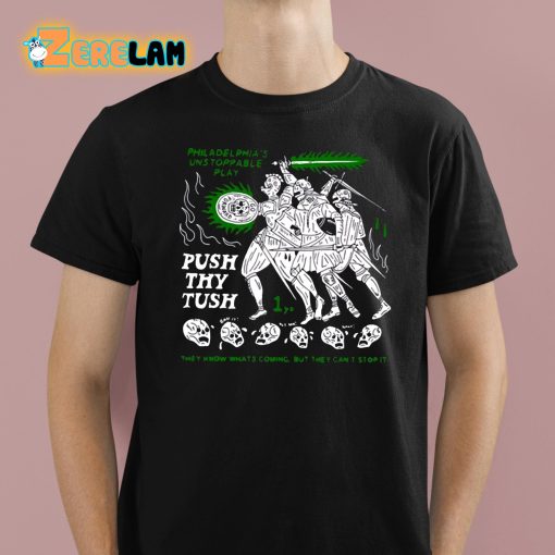 Philadelphia’s Unstoppable Play Push Thy Tush They Know Whats Coming But They Cant Stop It Shirt