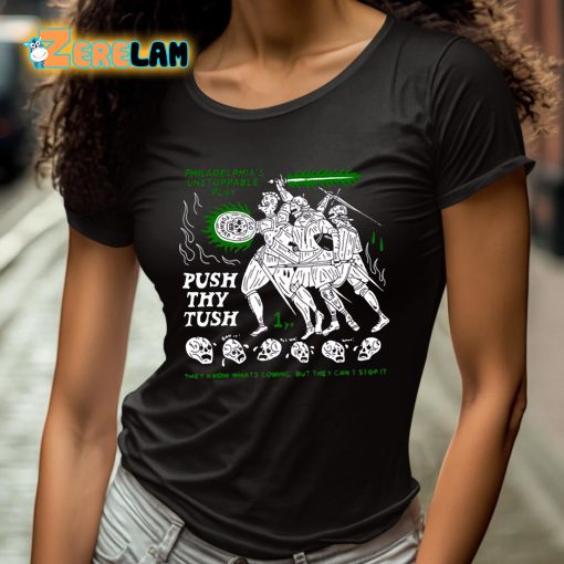 Philadelphia’s Unstoppable Play Push Thy Tush They Know Whats Coming But They Cant Stop It Shirt