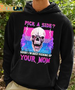 Pick A Side Sorry Im Busy Picking Up Your Mom Shirt 2 1