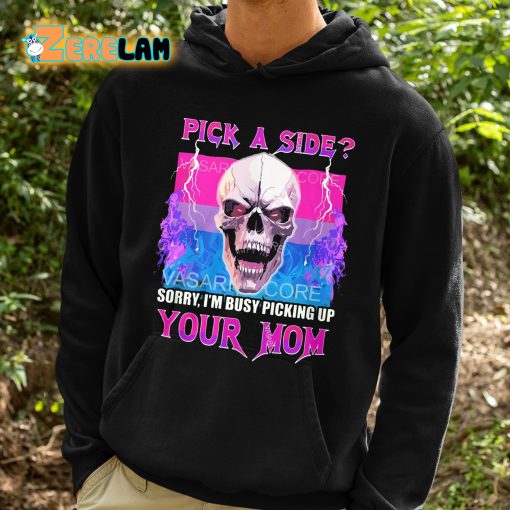 Pick A Side Sorry I’m Busy Picking Up Your Mom Shirt