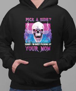 Pick A Side Sorry Im Busy Pickup Your Mom Shirt 2 1