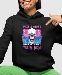 Pick A Side Sorry Im Busy Pickup Your Mom Shirt 4 1