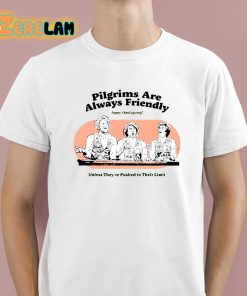 Pilgrims Are Always Friendly Shirt 1 1