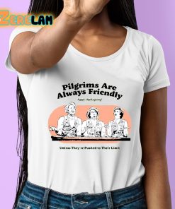 Pilgrims Are Always Friendly Shirt 6 1