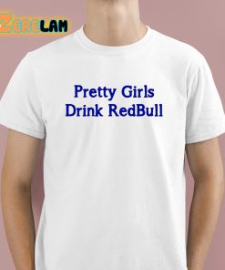 Pretty Girls Drink Redbull Shirt