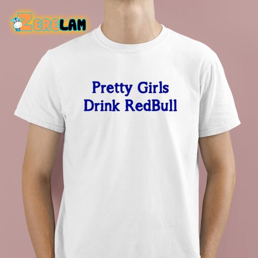 Pretty Girls Drink Redbull Shirt