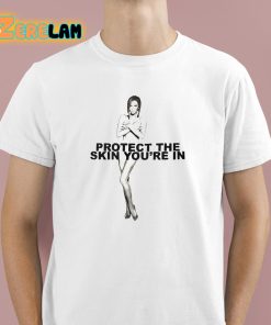Protect The Skin You’re In Shirt