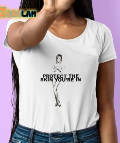 Protect The Skin Youre In Shirt 6 1