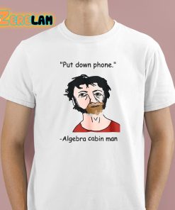 Put Down Phone Algebra Cabin Man Shirt 1 1